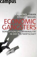 ISBN 9783593389738: Economic Gangsters: Korruption und Kriminalität in der Weltwirtschaft Fisman, Raymond; Miguel, Edward and Atzert, Thomas