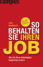 So behalten Sie Ihren Job - Wie Sie Ihren Arbeitsplatz langfristig sichern