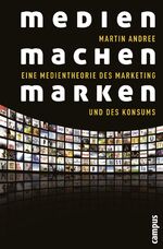 ISBN 9783593392677: Medien machen Marken - Eine Medientheorie des Marketing und des Konsums