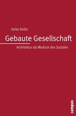 Gebaute Gesellschaft - Architektur als Medium des Sozialen