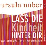 Lass die Kindheit hinter dir – Das Leben endlich selbst gestalten