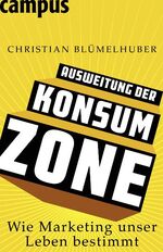 Ausweitung der Konsumzone – Wie Marketing unser Leben bestimmt