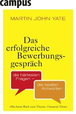 Das erfolgreiche Bewerbungsgespräch - Die härtesten Fragen - die besten Antworten