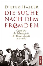 ISBN 9783593396002: Die Suche nach dem Fremden - Geschichte der Ethnologie in der Bundesrepublik 1945-1990