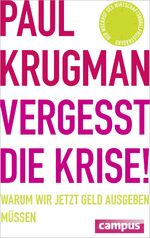 Vergesst die Krise! - Warum wir jetzt Geld ausgeben müssen