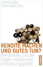 ISBN 9783593501123: Rendite machen und Gutes tun? – Mikrokredite und die Folgen neoliberaler Entwicklungspolitik