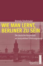 ISBN 9783593501840: Wie man lernt, Berliner zu sein - Die deutsche Hauptstadt als konjunktiver Erfahrungsraum