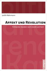 Affekt und Revolution - Politisches Handeln nach Arendt und Kant