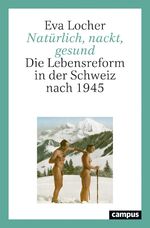 ISBN 9783593513423: Natürlich, nackt, gesund - Die Lebensreform in der Schweiz nach 1945