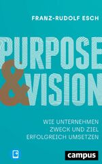 ISBN 9783593513676: Purpose und Vision - Wie Unternehmen Zweck und Ziel erfolgreich umsetzen, plus E-Book inside (ePub, pdf)