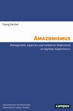 ISBN 9783593519043: Amazonismus | Management, Eigensinn und kollektiver Widerstand im digitalen Kapitalismus | Georg Barthel | Taschenbuch | Labour Studies | 310 S. | Deutsch | 2024 | Campus Verlag GmbH