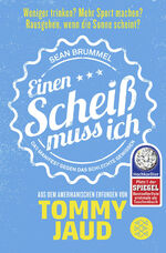 ISBN 9783596032280: Sean Brummel: Einen Scheiß muss ich: Das Manifest gegen das schlechte Gewissen – Aus dem Amerikanischen erfunden von Tommy Jaud das Manifest gegen das schlechte Gewissen