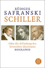 ISBN 9783596033607: Schiller / oder Die Erfindung des Deutschen Idealismus / Rüdiger Safranski / Taschenbuch / 560 S. / Deutsch / 2015 / S. Fischer Verlag / EAN 9783596033607