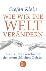 ISBN 9783596035748: Wie wir die Welt verändern - Eine kurze Geschichte des menschlichen Geistes