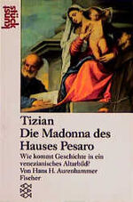 ISBN 9783596101276: Tizian, die Madonna des Hauses Pesaro : wie kommt Geschichte in ein venezianisches Altarbild? Von Hans H. Aurenhammer. Fischer ; 10127 : Kunststück