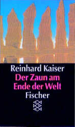 Reinhard Kaiser: Der Zaun am Ende der We Reinhard Kaiser: Der Zaun am Ende der We
