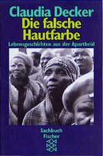 ISBN 9783596107964: Die falsche Hautfarbe - Lebensgeschichten aus der Apartheid