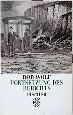 Ror Wolf: Fortsetzung des Berichts Ror Wolf: Fortsetzung des Berichts