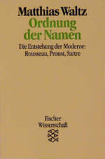 Ordnung der Namen - Die Entstehung der Moderne. Rousseau, Proust, Sartre