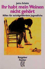 ISBN 9783596119646: Ihr habt mein Weinen nicht gehört: Wie man suizidgefährdeten Jugendlichen helfen kann Broschiert – 1. Januar 1994 von Jutta Schütz (Autor)