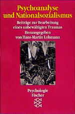 Psychoanalyse und Nationalsozialismus – Beiträge zur Bearbeitung eines unbewältigten Traumas