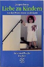 ISBN 9783596126705: Liebe zu Kindern - Aus Praxis eines Analytikers