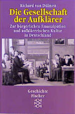 Die Gesellschaft der Aufklärer - Zur bürgerlichen Emanzipation und aufklärerischen Kultur in Deutschland