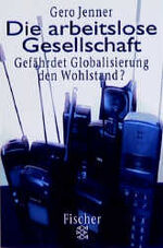 ISBN 9783596138968: Die arbeitslose Gesellschaft - Gefährdet Globalisierung den Wohlstand?