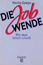 ISBN 9783596141562: Die Jobwende: Wie man Arbeit schafft.