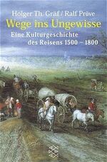 ISBN 9783596150816: Wege ins Ungewisse - Eine Kulturgeschichte des Reisens 1500-1800