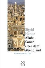 ISBN 9783596150885: Allahs Sonne über dem Abendland: Unser arabisches Erbe unser arabisches Erbe