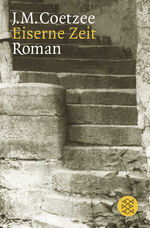 J.M. Coetzee: Eiserne Zeit: Roman J.M. Coetzee: Eiserne Zeit: Roman