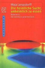 ISBN 9783596155293: Die heimliche Sucht, unheimlich zu essen - Bulimie - Verstehen und heilen