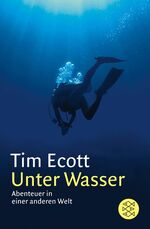 ISBN 9783596155903: Unter Wasser – Abenteuer in einer anderen Welt