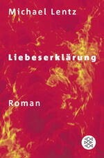 Michael Lentz: Liebeserklärung | Roman | Michael Lentz: Liebeserklärung | Roman |