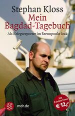 Mein Bagdad-Tagebuch - Als Kriegsreporter im Brennpunkt Irak