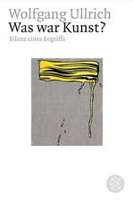 ISBN 9783596163175: Was war Kunst?: Biographien eines Begriffs Ullrich, Wolfgang