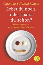 ISBN 9783596163748: Lebst du noch, oder sparst du schon? Forever young - trotz Rente und Reformen