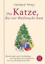 Die Katze, die zur Weihnacht kam - bezaubernd weise Geschichten um eine Katze im Besonderen - und um alle Katzen der Welt