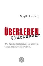 ISBN 9783596165650: Überleben Glücksache – Was Sie als Krebspatient in unserem Gesundheitswesen erwartet