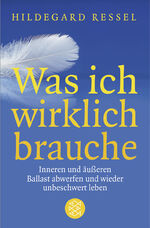 ISBN 9783596170005: Was ich wirklich brauche - Inneren und äußeren Ballast abwerfen und wieder unbeschwert leben