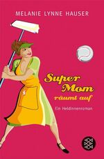 ISBN 9783596170838: Super Mom räumt auf - Ein Heldinnenroman