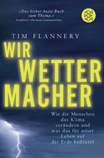 Wir Wettermacher - Wie die Menschen das Klima verändern und was das für unser Leben auf der Erde bedeutet