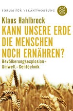 Kann unsere Erde die Menschen noch ernähren? - Bevölkerungsexplosion - Umwelt - Gentechnik