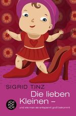 ISBN 9783596174522: Die lieben Kleinen und wie man sie entspannt groß bekommt