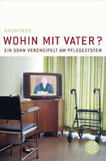 Wohin mit Vater? – Ein Sohn verzweifelt am Pflegesystem