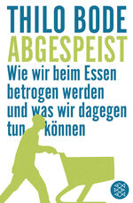 ISBN 9783596176298: Abgespeist – Wie wir beim Essen betrogen werden und was wir dagegen tun können