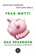 ISBN 9783596178148: Frag Mutti. Das Sparbuch - Clever sparen mit den Machern von Frag Mutti