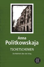 Anna Politkowskaja: Tschetschenien - Die Anna Politkowskaja: Tschetschenien - Die