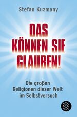 ISBN 9783596180905: Das können Sie glauben! - Die großen Religionen dieser Welt im Selbstversuch